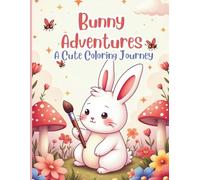 Bunny Adventures: A Cute Coloring Journey: 30 Adorable Bunny Designs for Kids Ages 4-8 - Hours of Fun, Creativity, and Relaxation