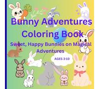 Bunny Adventures Coloring Book: Sweet, Happy Bunnies on Magical Adventures (Cute fluffy animal coloring book)