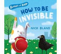 Bunny and Bird: How to Be Invisible (Bunny and Bird, 2): a picture book about friendship from the award-winning and bestselling creator of the VERY CRANKY BEAR series