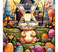 Bunny and Easter a coloring journey: Unlock your creativity and paint a world of springtime joy!