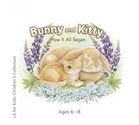 Bunny and Kitty: How It All Began (LA for Kids: Children’s Collection)