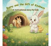 Bunny and the Gift of Kindness: A Motivational Story for Kids