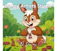 Bunny Artists Studio: Cute Bunny Art Coloring Book - Creative Studio Fun for Relaxation and Stress Relief