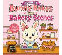 Bunny Bakes and Bakery Scenes: Cute and Cosy Bunny Bakery Colouring Book with Sweet Treats, Relaxing Scenes, and Simple Designs for Stress Relief (Scene-It Series) (SCENE-IT Cute & Cozy Coloring)