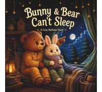Bunny & Bear Can’t Sleep: A Cozy Bedtime Story (Bunny & Bear Bedtime Stories)