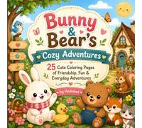 Bunny & Bear's Cozy Adventures: 25 Cute Coloring Pages of Friendship, Fun & Everyday Adventures