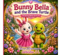 Bunny Bella and the Brave Turtle: A Heartwarming Story About Courage, Friendship, and Never Giving Up | A Cute Picture Book for Kids Ages 3-8: 2 (Bunny Bella Adventures)