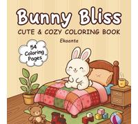 Bunny Bliss: A Cute and Cozy Coloring Book for Kids Featuring Adorable Bunny Worlds, Simple Scenes, and Relaxing Fun (Calm & Cozy coloring Series)