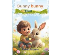 Bunny bunny my sweet friend: A Heartwarming Story of Friendship, Kindness, and Adventure for Children