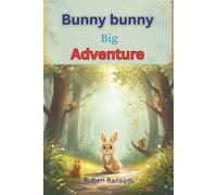 Bunny Bunny’s Big Adventure: A Journey of Kindness and Courage