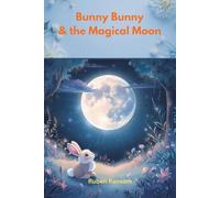 Bunny Bunny & the Magical Moon: A Journey of Hope and Dreams