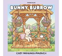 Bunny Burrow - Cozy Frühlings-Malbuch: Süße und einfache Hasengeschichten zur Entspannung: Mit glücklichen Häschen und kleinen Freunden in gemütlichen Szenen für Erwachsene & Jugendliche