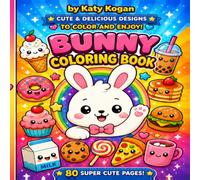 Bunny Coloring Book: 80 Super Cute Kawaii Coloring Pages with Adorable Bunny, Sweet Treats, Cozy Food, and Fun Designs for Kids Ages 4-8