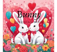 Bunny Coloring Book: Cute and Funny 50+ Adorable Rabbits to Color and Love, Illustrations of Bunnies, Easter , For Kids, Easy