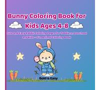 Bunny Coloring Book for Kids Ages 4-8: Cute and Easy Rabbit Coloring Pages for Toddlers, Preschool and Kids - Fun Animal Coloring Book