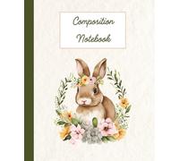 Bunny Composition Notebook: Charming Cottagecore Rabbit Journal | Easter Gift for Girls, Women, & Teens Who Love Bunnies and Rabbits | Take Notes, Write, Document, Plan, Organize
