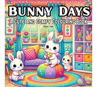 Bunny Days: Adorable Bunny Moments for Stress Relief and Joy (cozy bunnies)