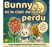 Bunny et le clair de lune perdu: Conte magique illustré pour enfants 3-6 ans - Histoire du soir avec coloriages, amitié et jardin enchanté
