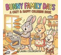 Bunny Family Days - A Cozy & Happy Coloring Book: Adorable Bunny Coloring Pages with Cozy and Happy Family Scenes for Kids and Toddlers (Coloring book with animals)