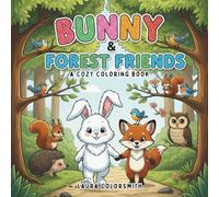 Bunny & Forest Friends - A Cozy Coloring Book: Charming Woodland Scenes with Sweet Bunnies - A Heartwarming Coloring Book for Relaxation and Joy (Coloring Books for Kids: Animals)