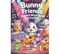Bunny Friends: Animal Music Band Coloring Book: Fun and Easy Musical Animal Scenes for Kids Ages 5-8 (Bunny Friends Coloring Book Series)