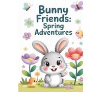 Bunny Friends: Spring Adventures Coloring Book: Adorable Bunny Coloring Book for Kids Ages 3-6 (Bunny Friends Coloring Book Series)