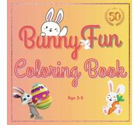 Bunny Fun Coloring Book: 50 Adorable Bunnies Coloring Fun book for Toddlers and Preschool-Aged Kids 3-5