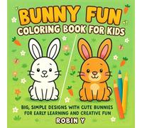 Bunny Fun Coloring Book For Kids: Fun and Easy Rabbit Coloring Pages for Toddlers and Preschoolers , Big, Simple Designs with Cute Bunnies for Early Learning and Creative Fun