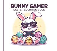 Bunny Gamer Easter Coloring Book for Kids: Cute gaming bunnies, Easter eggs, springtime adventures, fun scenes of bunny gamers with headphones, ... designed for relaxing, joyful coloring fun.