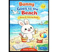 Bunny Goes to the Beach Story & Coloring Book for Kids Ages 3-7: Fun Beach Adventure with Cute Bunny, Simple Story & Easy Coloring Pages for Toddlers and Preschool Kids (Bunny’s little adventure)