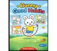 Bunny Good Habits: A Fun Coloring Book for Kids Ages 3-5: 12 Cute Stories to Teach Hygiene, Kindness & Healthy Habits (Bunny’s little adventure)