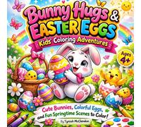 Bunny Hugs & Easter Eggs Kids’ Coloring Adventures: Cute Bunnies, Colorful Eggs, and Fun Springtime Scenes to Color!
