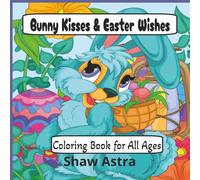 Bunny Kisses & Easter Wishes: Coloring Book for All Ages
