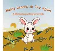 Bunny Learns to Try Again: A Motivational Story for Kids