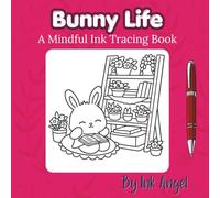 Bunny Life - Ink Tracing Book: Mindful tracing activity to relax and unwind. 30 cozy bunny life scenes to trace with ink