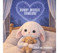 Bunny Misses Someone: A gentle bedtime story about missing, with guided pages for caregivers and children ages 3-7 (Where Bunny’s Heart Goes)