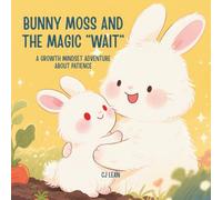 Bunny Moss And The Magic "Wait": A Growth Mindset Adventure About Patience (Bunny Moss Growth Mindset Adventure)