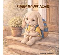 Bunny Moves Again: A gentle story about having to move again and the feelings that come with it (Where Bunny’s Heart Goes)