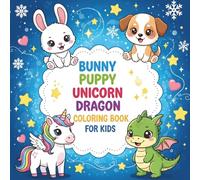 Bunny, Puppy, Unicorn, and Dragon: Fun Coloring Book for Kids Ages 4-8
