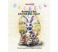Bunny’s Big Easter Egg Fight: A story inspired by a Bulgarian tradition1