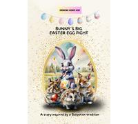 Bunny’s Big Easter Egg Fight: A story inspired by an Bulgarian tradition
