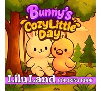 Bunny’s Cozy Little Day: Coloring Book for Adults and Kids (A Cute & Cozy Coloring Story for Relaxation and Joy)