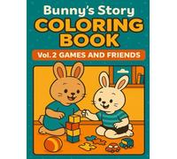 Bunny’s Home Adventures Coloring Book Vol. 2: Games and Friends: Playtime, Games & Friends Coloring Pages for Kids Ages 4-8