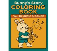 Bunny’s Story Coloring Book Vol.10: Music & Dance: Fun Musical & Dance Coloring Pages for Kids Ages 4-8