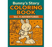 Bunny’s Story Coloring Book Vol. 4: Adventures: Hiking, Mountains, Ocean & Travel Scenes for Kids Ages 4-8