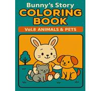 Bunny’s Story Coloring Book Vol.8: Animals & Pets: Cute Animal Friends Coloring Pages for Kids Ages 4-8