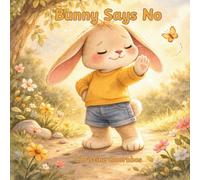 Bunny Says No: A Gentle Story About Saying No for children ages 3-6. Includes helpful guides for caregivers. (Where Bunny’s Heart Goes)