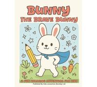 Bunny The Brave Bunny: A Fun and Brave Adventure Coloring Book for Kids Ages 3-6