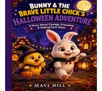 Bunny & the Brave Little Chick’s Halloween Adventure: A Story About Courage, Friendship & Helping Each Other