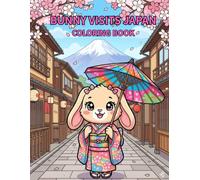 BUNNY VISITS JAPAN COLORING BOOK: Cute Kawaii Rabbits Exploring Japanese Culture, Food, Festivals and Traditions